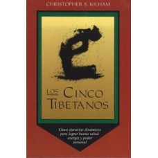 Los Cinco Tibetanos: Cinco Ejericios Dinamicos Para Lograr Buena Salud, Energia y Poder Personal (Spanish) Spanish language Edition (Paperback) by Chrisher S. Kilham